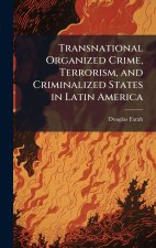Transnational Organized Crime, Terrorism, and Criminalized States in Latin America