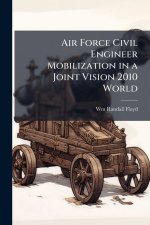 Air Force Civil Engineer Mobilization in a Joint Vision 2010 World