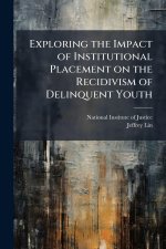 Exploring the Impact of Institutional Placement on the Recidivism of Delinquent Youth