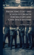 Predicting Cost and Schedule Growth for Military and Civil Space Systems