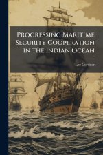 Progressing Maritime Security Cooperation in the Indian Ocean