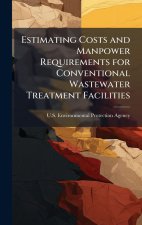 Estimating Costs and Manpower Requirements for Conventional Wastewater Treatment Facilities