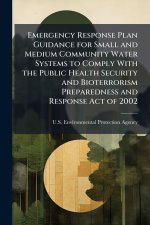 Emergency Response Plan Guidance for Small and Medium Community Water Systems to Comply With the Public Health Security and Bioterrorism Preparedness