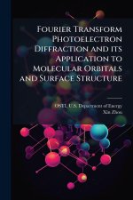 Fourier Transform Photoelectron Diffraction and its Application to Molecular Orbitals and Surface Structure