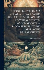 Octoginta emblemata moralia nova, e sacris literis petita, formandis ad veram pietatem accommodata, & elegantibus picturis aeri incisis repraesentata