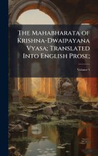 The Mahabharata of Krishna-Dwaipayana Vyasa; Translated Into English Prose;