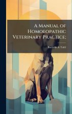 A Manual of Homoeopathic Veterinary Practice;