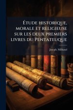 Ãtude historique, morale et religieuse sur les deux premiers livres du Pentateuque