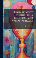 Unitàrius kàtÃ(c) tekintettel a konfirmàcziÃ3i vallàstanitàsra