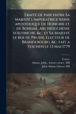 TraitÃ(c) de paix entre Sa MajestÃ(c) l'imperatrice reine apostolique de Hongrie et de Boheme, Archiduchesse d'Autriche, &c. et Sa MajestÃ(c) le roi d