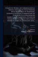 Complete Works, in Chronological Order, Grouped in Four Periods; With Biography by Porphyry, Eunapius, & Suidas, Commentary by Porphyry, Illustrations