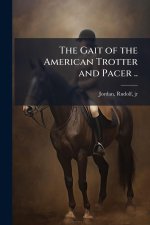 The Gait of the American Trotter and Pacer ..
