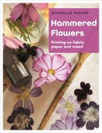 Hammered Flowers: Printing on Fabric, Paper and Wood