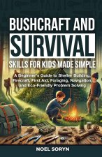 Bushcraft And Survival Skills For Kids Made Simple