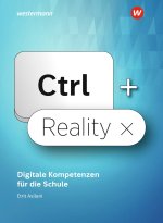 Ctrl+ Reality - Digitale Kompetenzen für die Schule - Schulbuch