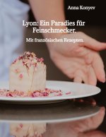 Lyon: Ein Paradies für Feinschmecker.