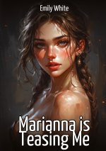 Marianna is Teasing Me