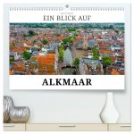 Ein Blick auf Alkmaar (hochwertiger Premium Wandkalender 2026 DIN A2 quer), Kunstdruck in Hochglanz