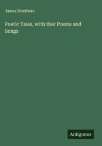 Poetic Tales, with ther Poems and Songs