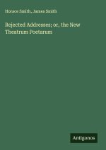 Rejected Addresses; or, the New Theatrum Poetarum