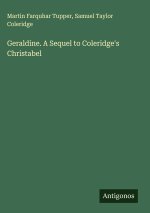 Geraldine. A Sequel to Coleridge's Christabel