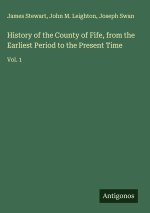 History of the County of Fife, from the Earliest Period to the Present Time