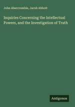 Inquiries Concerning the Intellectual Powers, and the Investigation of Truth