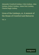 Lives of the Lindsays, or, A memoir of the House of Crawford and Balcarres