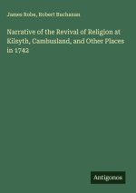 Narrative of the Revival of Religion at Kilsyth, Cambusland, and Other Places in 1742