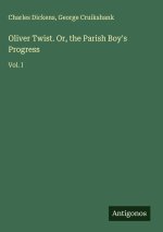 Oliver Twist. Or, the Parish Boy's Progress