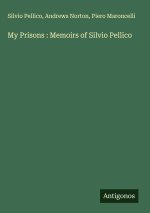 My Prisons : Memoirs of Silvio Pellico