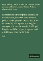 Historical and Descriptive Account of British India, from the most remote period to the present time: a narrative of the early Portuguese and English