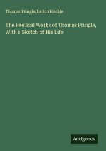 The Poetical Works of Thomas Pringle, With a Sketch of His Life