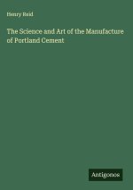 The Science and Art of the Manufacture of Portland Cement