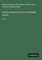 Literary Remains of the Late William Hazlitt