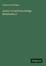 Library of Useful Knowledge. Mathematics I