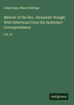 Memoir of the Rev. Alexander Waugh: With Selections From His Epistolary Correspondence