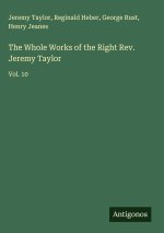 The Whole Works of the Right Rev. Jeremy Taylor