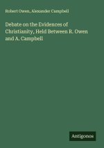Debate on the Evidences of Christianity, Held Between R. Owen and A. Campbell