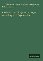 Cuvier's Animal Kingdom, Arranged According to Its Organization