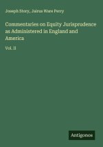 Commentaries on Equity Jurisprudence as Administered in England and America