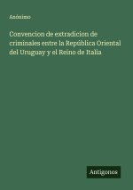 Convencion de extradicion de criminales entre la República Oriental del Uruguay y el Reino de Italia