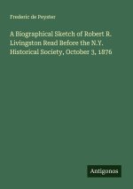A Biographical Sketch of Robert R. Livingston Read Before the N.Y. Historical Society, October 3, 1876