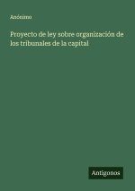 Proyecto de ley sobre organización de los tribunales de la capital