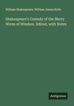 Shakespeare's Comedy of the Merry Wives of Windsor. Edited, with Notes