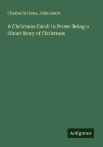 A Christmas Carol: in Prose: Being a Ghost Story of Christmas
