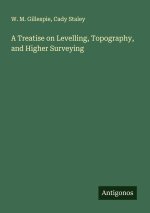 A Treatise on Levelling, Topography, and Higher Surveying