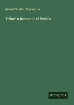 Titian: a Romance of Venice