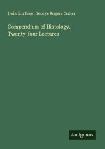 Compendium of Histology. Twenty-four Lectures