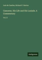 Camoens. His Life and His Lusiads. A Commentary